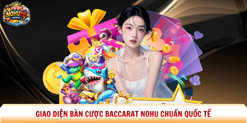 Giao diện bàn cược Baccarat Nohu chuẩn quốc tế