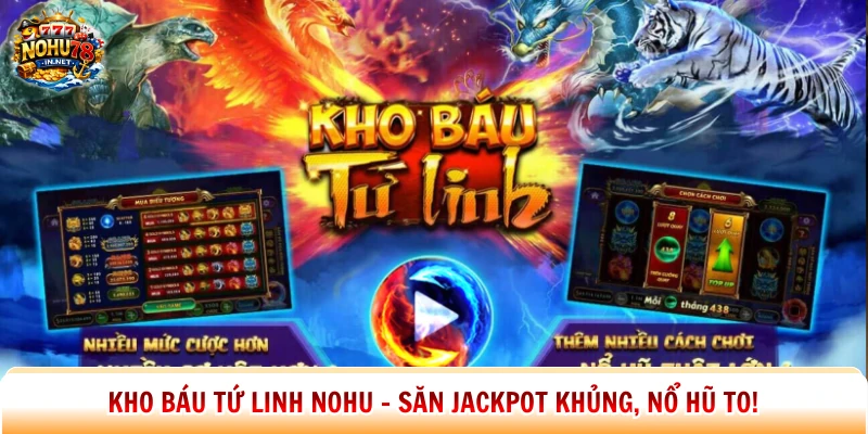 Kho Báu Tứ Linh Nohu – Săn Jackpot Khủng, Nổ Hũ To!