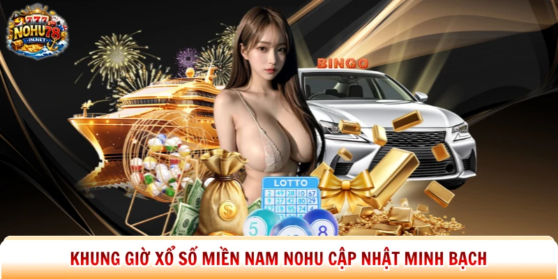 Khung giờ xổ số miền Nam Nohu cập nhật minh bạch