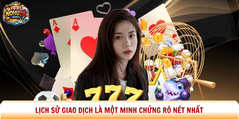 Lịch sử giao dịch là một minh chứng rõ nét nhất