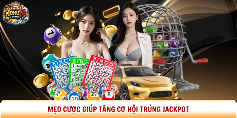 Mẹo cược giúp tăng cơ hội trúng Jackpot