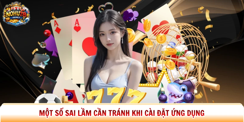 Một số sai lầm cần tránh khi cài đặt ứng dụng