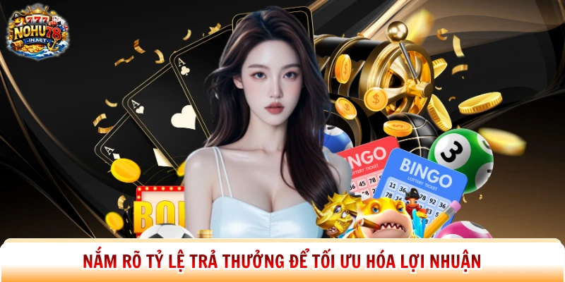 Nắm rõ tỷ lệ trả thưởng để tối ưu hóa lợi nhuận
