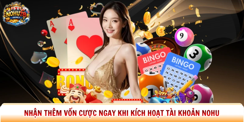 Nhận thêm vốn cược ngay khi kích hoạt tài khoản Nohu