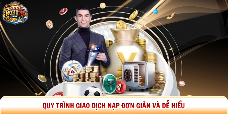 Quy trình giao dịch nạp đơn giản và dễ hiểu