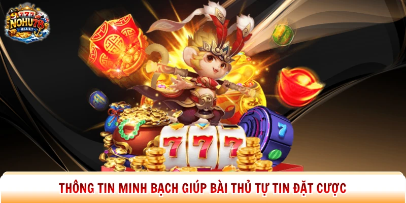 Thông tin minh bạch giúp bài thủ tự tin đặt cược